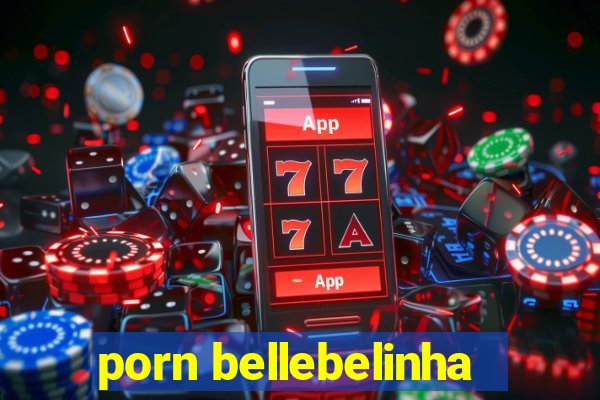 porn bellebelinha