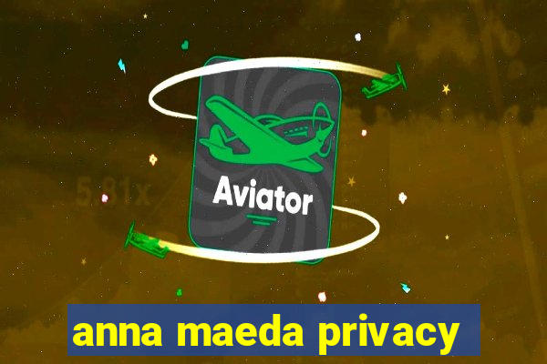 anna maeda privacy