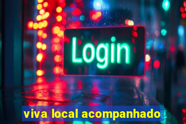 viva local acompanhado