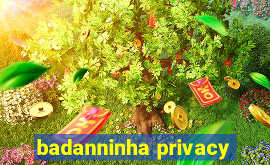 badanninha privacy