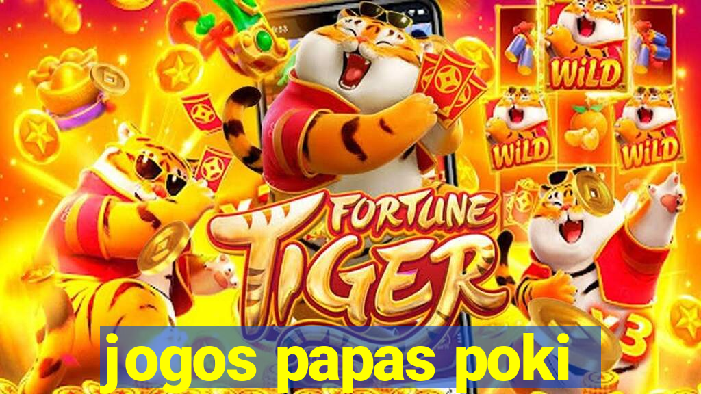 jogos papas poki