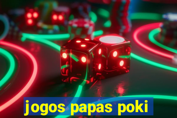 jogos papas poki