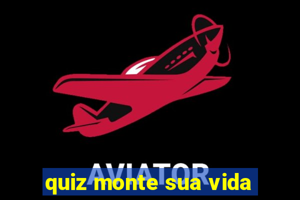 quiz monte sua vida