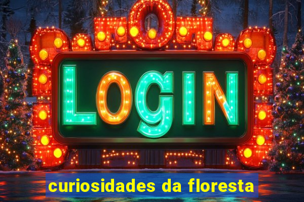 curiosidades da floresta