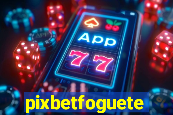 pixbetfoguete