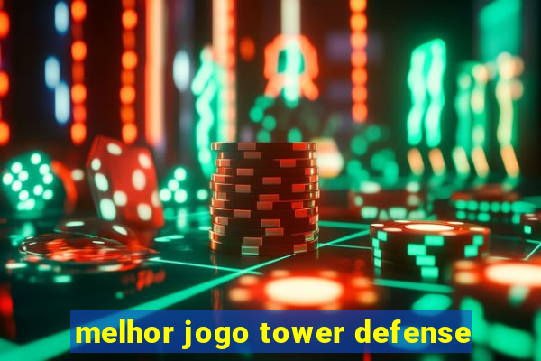 melhor jogo tower defense