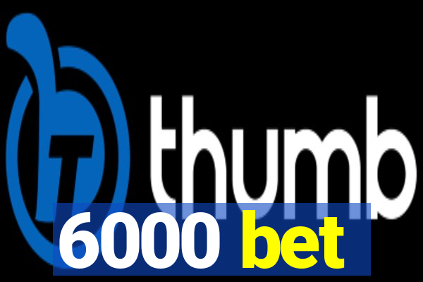 6000 bet