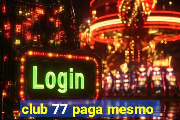 club 77 paga mesmo