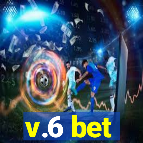 v.6 bet