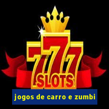 jogos de carro e zumbi