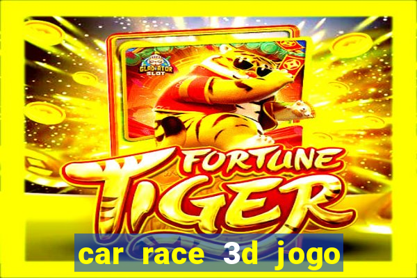 car race 3d jogo de carros