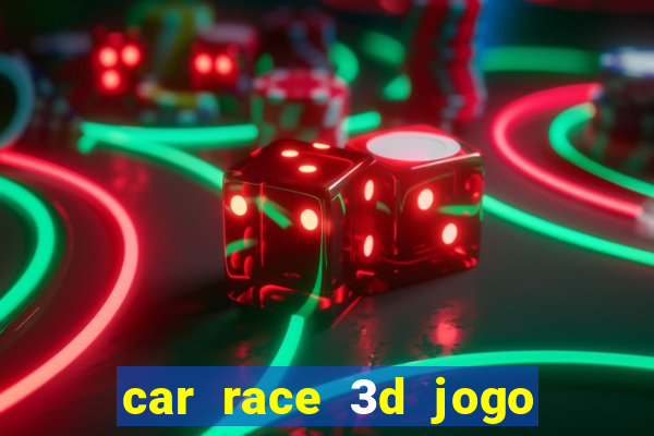 car race 3d jogo de carros