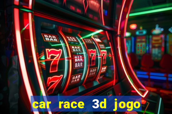 car race 3d jogo de carros