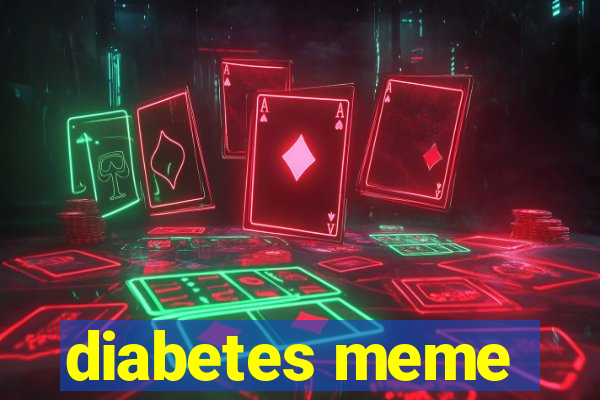 diabetes meme