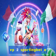 vp 2 sportingbet o que significa