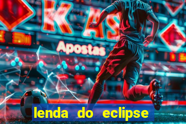 lenda do eclipse sol e lua