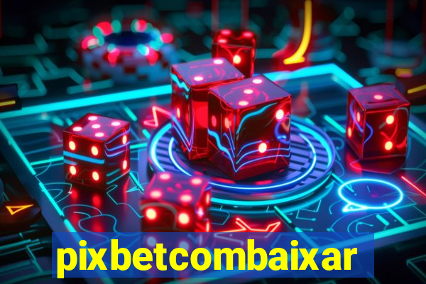 pixbetcombaixar