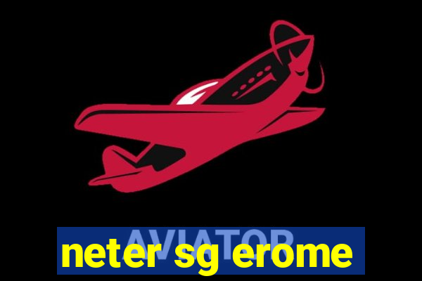 neter sg erome