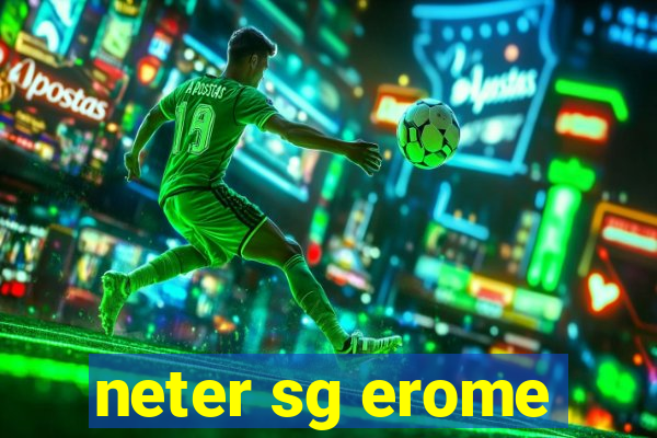 neter sg erome