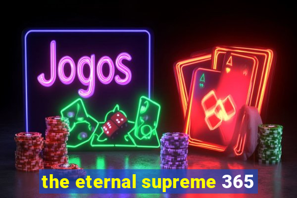 the eternal supreme 365