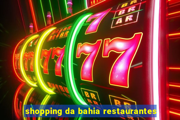 shopping da bahia restaurantes