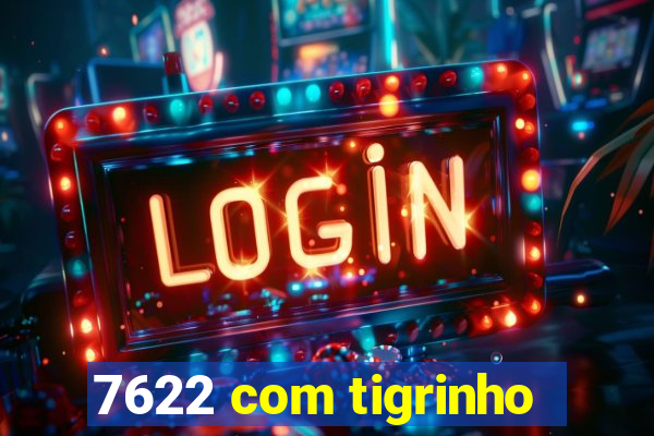 7622 com tigrinho