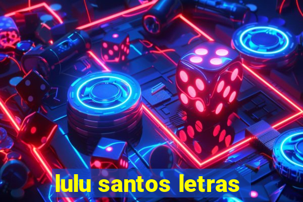 lulu santos letras