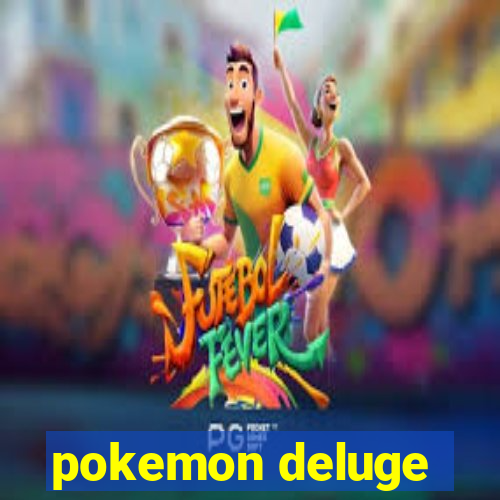 pokemon deluge