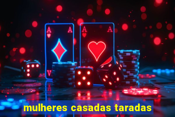 mulheres casadas taradas