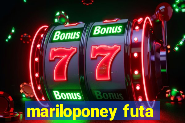 mariloponey futa