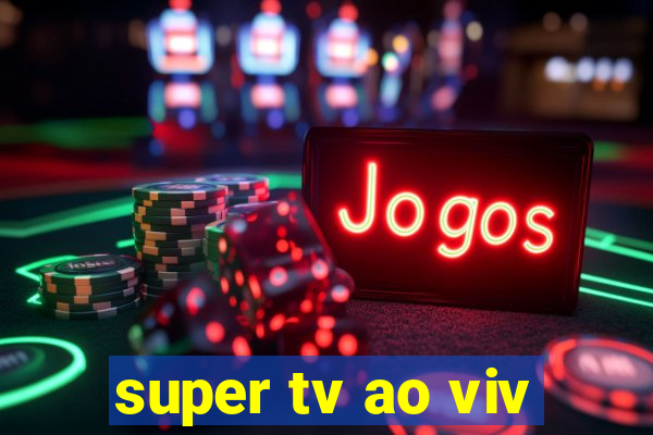 super tv ao viv