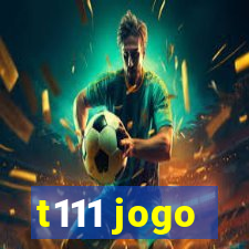 t111 jogo