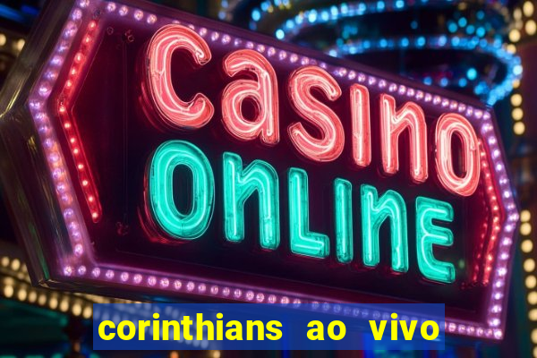 corinthians ao vivo multi canais