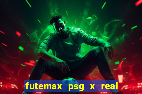 futemax psg x real madrid ao vivo