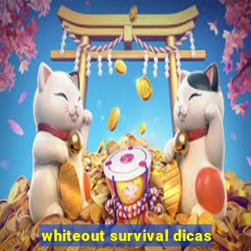 whiteout survival dicas