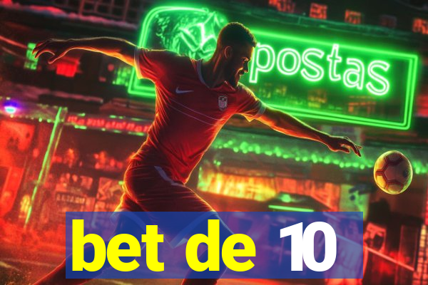 bet de 10