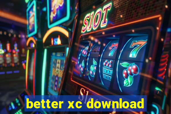 better xc download