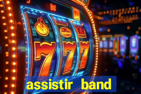 assistir band online ao vivo gratis