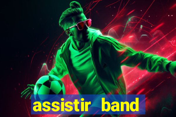 assistir band online ao vivo gratis