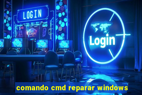 comando cmd reparar windows