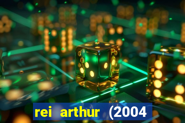 rei arthur (2004 assistir online)