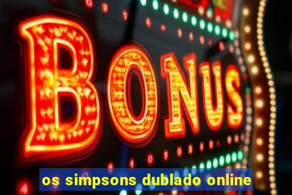 os simpsons dublado online