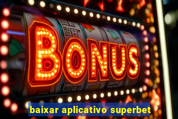 baixar aplicativo superbet