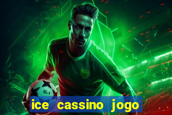 ice cassino jogo de aposta