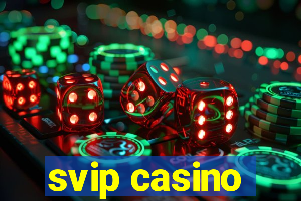 svip casino