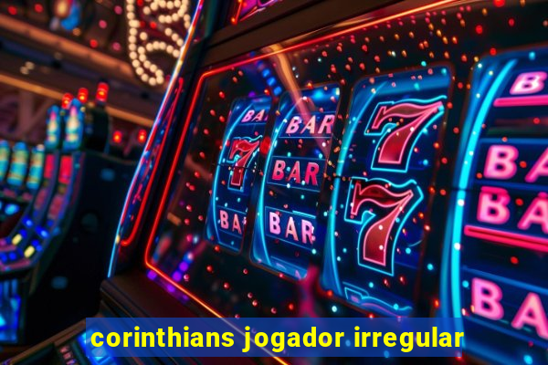 corinthians jogador irregular