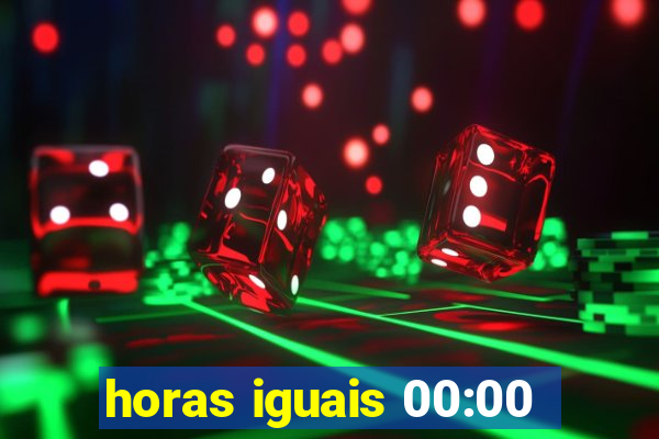 horas iguais 00:00