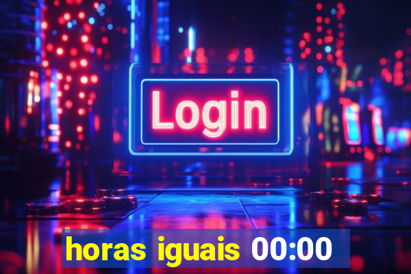 horas iguais 00:00