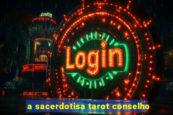 a sacerdotisa tarot conselho