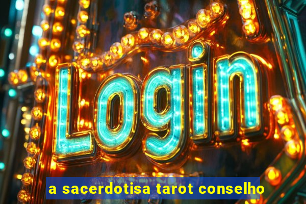 a sacerdotisa tarot conselho